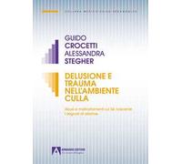 Delusione e trauma nell'ambiente della culla. Abusi e maltrattamenti sul Se nascente. I segnali di allarme