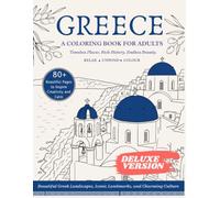 Deluxe Greece Coloring Book for Adults: Relaxing and Mesmerizing Landscapes to Explore, Imagine, and Dream in a Mediterranean Paradise
