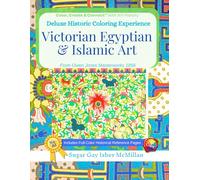 Deluxe Historic Patterns Coloring Experience Victorian Egyptian & Islamic Art in Full Color from Owen Jones Masterworks 1856: Intricate Designs to ... Isber McMillan Inspired by the Grammar of O