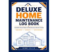 Deluxe Home Maintenance Log Book: Complete House Repair & Maintenance Record Tracker | Seasonal Checklists & Warranty Organizer for Homeowners