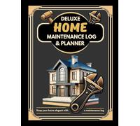 Deluxe Home Maintenance Log & Planner: House Maintenance Organizer, Track Repairs, Schedule Essential Upkeep, and Keep Your Home in Top Condition (120 Pages, 8,5 x 11 Inches)