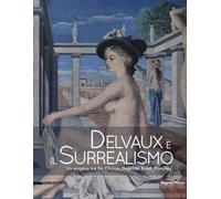 Delvaux e il surrealismo. Catalogo della mostra (Mamiano di Traversetolo, marzo-giugno 2013). Ediz. illustrata