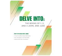 Delve Into: The Books of 1, 2, and 3 John, and Jude