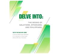 Delve Into: The Books of Galatians, Ephesians, and Philippians