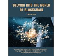 Delving into the World of Blockchain: An Essential Book for Financial Enthusiasts to Understand Bitcoin, Ethereum, and the Future of Cryptocurrency