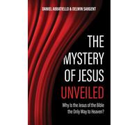 Delwin Sargent Daniel Abbatiello The Mystery of Jesus Unveiled (Tascabile)