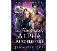 Dem feindlichen Alpha ausgeliefert: Ein abgewiesener Partner - Zweite Chance für eine paranormale Romanze