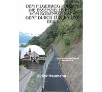 Dem Pilgerweg folgen: Die essenzielle Reise vom Bodensee nach Genf durch Luzern und Bern