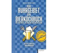 Dem Ruhrgebiet sein Bierkochbuch: Das Zweitbeste, das man mit Bier machen kann