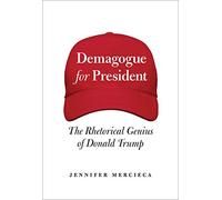 Demagogue for President: The Rhetorical Genius of Donald Trump