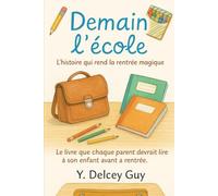 Demain l'école: Le livre que chaque parent devrait lire à son enfant avant la rentrée.