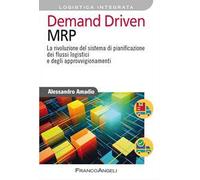 Demand driven MRP. La rivoluzione del sistema di pianificazione dei flussi logistici e degli approvvigionamenti