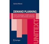 Demand Planning: Processi, metodologie e modelli matematici per la gestione della domanda commerciale (UNITEXT / Ingegneria) (Italian Edition)