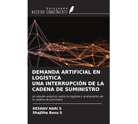DEMANDA ARTIFICIAL EN LOGÍSTICA UNA INTERRUPCIÓN DE LA CADENA DE SUMINISTRO: Un estudio empírico sobre la logística y la alteración de la cadena de suministro