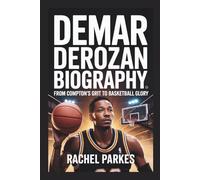 DEMAR DEROZAN BIOGRAPHY: FROM COMPTON’S GRIT TO BASKETBALL GLORY