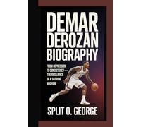 DEMAR DEROZAN BIOGRAPHY: From Depression To Consistency -The Resilience Of A Scoring Machine