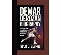 DEMAR DEROZAN BIOGRAPHY: From Depression To Consistency -The Resilience Of A Scoring Machine