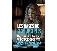 Démarrer avec Microsoft 365 Copilot: Les Bases de l’IA Faciles