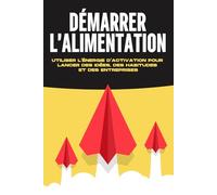Démarrer l'alimentation: Utiliser l'énergie d'activation pour lancer des idées, des habitudes et des entreprises