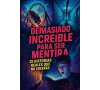 Demasiado increíble para ser mentira: 25 historias reales que no creerás