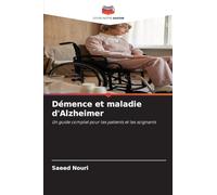 Démence et maladie d'Alzheimer: Un guide complet pour les patients et les soignants