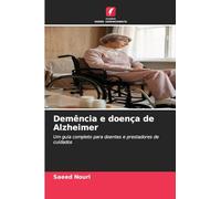 Demência e doença de Alzheimer: Um guia completo para doentes e prestadores de cuidados