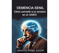 DEMENCIA SENIL: Cómo convertir a un anciano en un SABIO