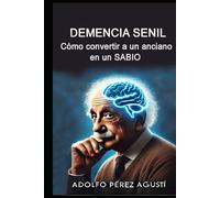 DEMENCIA SENIL: Cómo convertir a un anciano en un SABIO