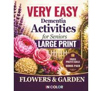 Dementia Activities for Seniors: Very Easy Large Print Activity Book in Color | Flowers & Garden Theme.: Simple, Relaxing Puzzles, Memory Games, and ... for Dementia and Alzheimer's Patients.