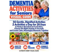 Dementia Activities for Seniors Visual Guide: 56 Gentle, Dignified Activities to Reduce Boredom & Frustration, Choose the Right Activity in Seconds, and Create Calm, Meaningful Moments Together