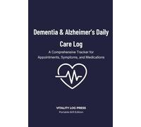 Dementia & Alzheimer’s Daily Care Log: A Daily Caregiver Tracker for Mood, Behavior Patterns, Medications, and Activities