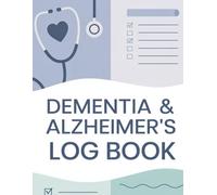 Dementia Alzheimer's Log Book: Simple Care Journal to Track the Medication, Meals, Vital Signs & Blood Pressure for Elderly & Seniors or Patients with Memory Loss