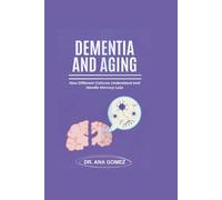 DEMENTIA AND AGING: How Different Cultures Understand and Handle Memory Loss