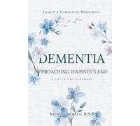 DEMENTIA: APPROACHING JOURNEY'S END: A Love's Sad Farewell
