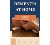 DEMENTIA AT HOME The Practical Manual for the Caregiver Who Doesn't Want to Feel Alone: With Occupational Therapy, Doll Therapy, Maternage Technique ... for Men and 30-Day Diary to Fill In