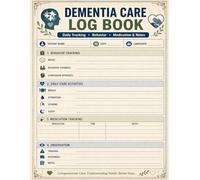 Dementia Care Log Book: Memory Care Tracker for Behavior Changes, Daily Routines, Medication & Health Monitoring