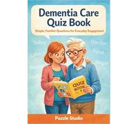 Dementia Care Quiz Book - Simple, Familiar Questions for Everyday Engagement: Gentle Recognition Quizzes for Memory Support