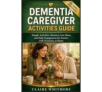 DEMENTIA CAREGIVER ACTIVITIES GUIDE: Simple Activities, Memory Care Ideas, and Daily Engagement for Seniors with Dementia at Home