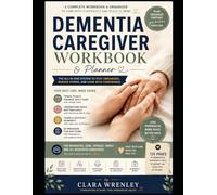 Dementia Caregiver Workbook and Planner: Daily Care Logs, Emergency Planning, Medication Tracking & Support for Alzheimer’s & Dementia Caregivers