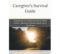 Dementia Caregiver's Survival Guide: Everything You Need to Know to Keep Going - Because Nobody Hands You a Roadmap