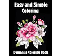 Dementia Coloring Book: Bold and Easy Coloring Book for Seniors | 50 Large Print Coloring Pages of Animals, Flowers, Food and More