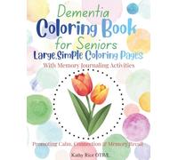Dementia Coloring Book for Seniors Large, Simple Coloring Pages: With Memory Journaling Activities, Promoting Calm, Connection & Memory Recall