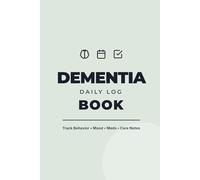 Dementia Daily Log Book: Caregiver Tracker for Memory Care, Behavior, Medication, Meals, Mood & Daily Notes for Alzheimer's and Dementia Patients