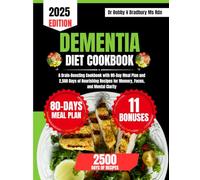 Dementia Diet Cookbook 2025: A Brain-Boosting Cookbook with 80-Day Meal Plan and 2,500 Days of Nourishing Recipes for Memory, Focus, and Mental Clarity