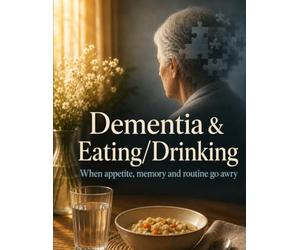 Dementia & Eating/Drinking: When appetite, memory and routine go awry