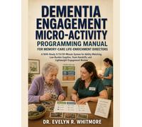 Dementia Engagement Micro-Activity Programming Manual: For Memory-Care Life-Enrichment Directors
