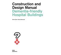 Dementia-friendly hospital buildings. Construction and design manual