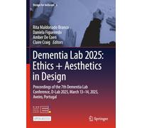 Dementia Lab 2025: Ethics + Aesthetics in Design: Proceedings of the 7th Dementia Lab Conference, D-Lab 2025, March 13-14, 2025, Aveiro, Portugal