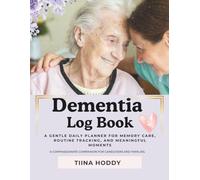 Dementia Log Book: A Gentle Daily Planner for Memory Care, Routine Tracking, and Meaningful Moments
