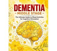 Dementia - Middle stage: The Ultimate Guide to Mixed Activities for Cognitive Stimulation